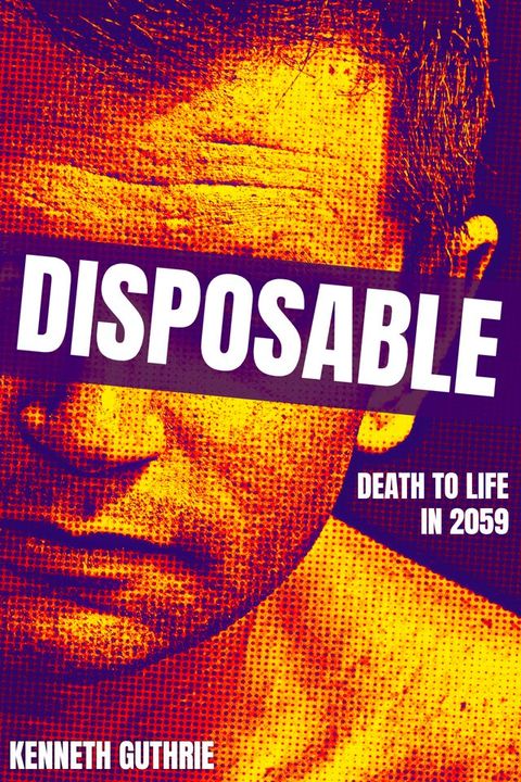 Disposable: Death To Life In 2059(Kobo/電子書)