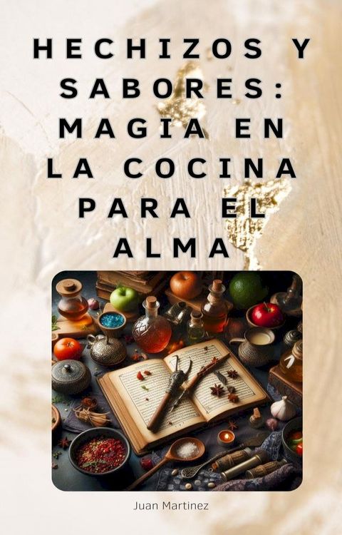 "Hechizos y Sabores: Magia en la Cocina para el Alma"(Kobo/電子書)