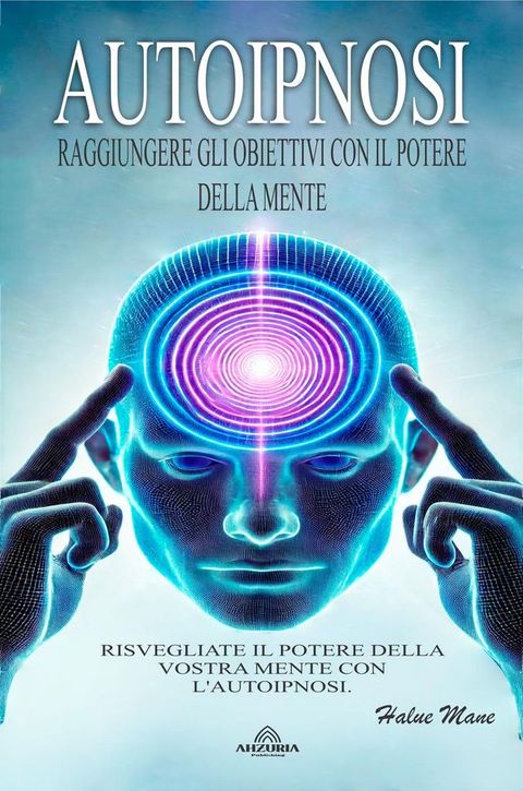 Autoipnosi: Raggiungere gli Obiettivi con il Potere Della Mente(Kobo/電子書)