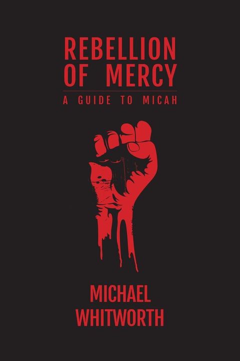 Rebellion of Mercy: A Guide to Micah(Kobo/電子書)