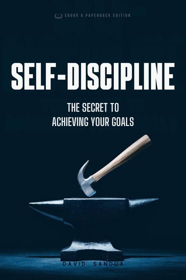  Self-Discipline. The Secret To Achieving Your Goals(Kobo/電子書)