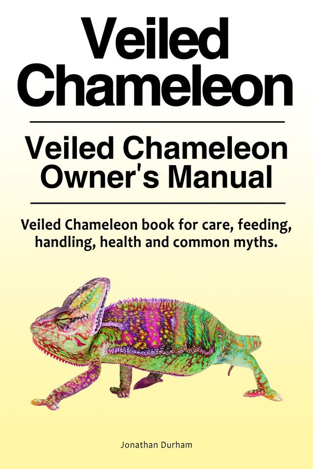  Veiled Chameleon . Veiled Chameleon Owner’s Manual. Veiled Chameleon book for care, feeding, handling, health and common myths.(Kobo/電子書)