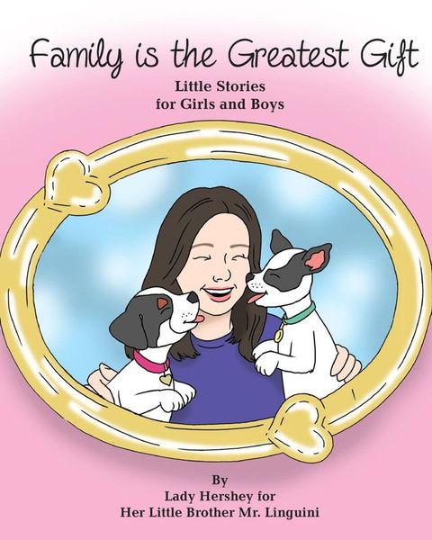 Family is the Greatest Gift Little Stories for Girls and Boys By Lady Hershey for Her Little Brother Mr. Linguini(Kobo/電子書)