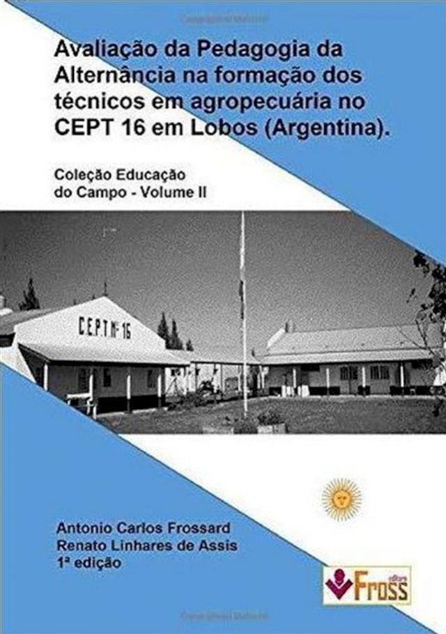  Avalia&ccedil;&atilde;o da Pedagogia da Altern&acirc;ncia na Forma&ccedil;&atilde;o dos T&eacute;cnicos em Agropecu&aacute;ria no Cept 16 em Lobos - Argentina(Kobo/電子書)