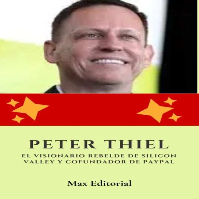  Peter Thiel: el visionario rebelde de Silicon Valley y cofundador de Paypal(Kobo/電子書)