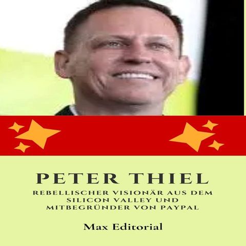 Peter Thiel: Rebellischer Visionär aus dem Silicon Valley und Mitbegründer von Paypal(Kobo/電子書)