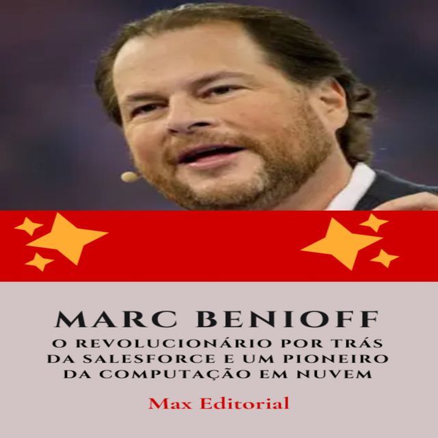  Marc Benioff: O Revolucionário por Trás da Salesforce e Um Pioneiro da Computação em Nuvem(Kobo/電子書)