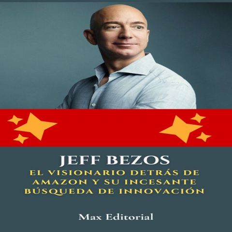 Jeff Bezos: el visionario detr&aacute;s de Amazon y su incesante b&uacute;squeda de innovaci&oacute;n(Kobo/電子書)