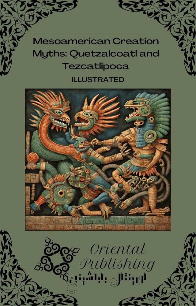  Mesoamerican Creation Myths: Quetzalcoatl and Tezcatlipoca(Kobo/電子書)