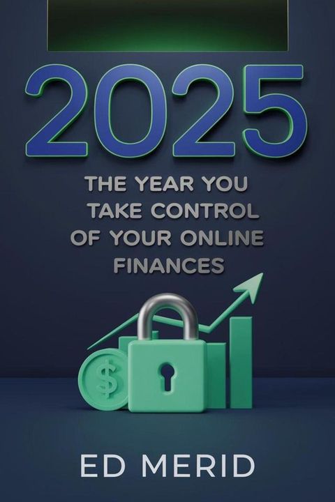 2025: The Year You Take Control of Your Online Finances(Kobo/電子書)