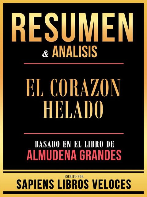 Resumen & Analisis - El Corazon Helado - Basado En El Libro De Almudena Grandes(Kobo/電子書)