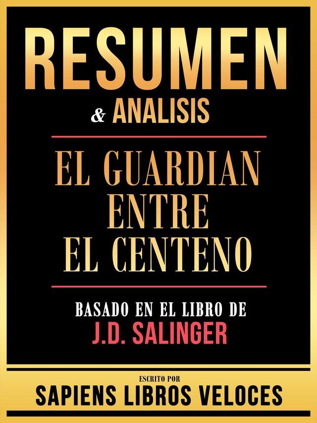  Resumen & Analisis - El Guardian Entre El Centeno - Basado En El Libro De J.D. Salinger(Kobo/電子書)