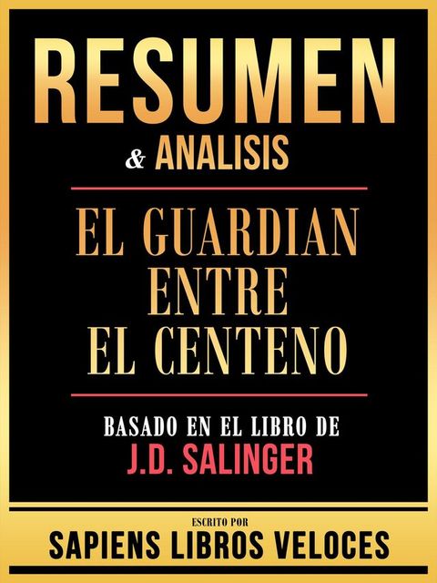 Resumen & Analisis - El Guardian Entre El Centeno - Basado En El Libro De J.D. Salinger(Kobo/電子書)