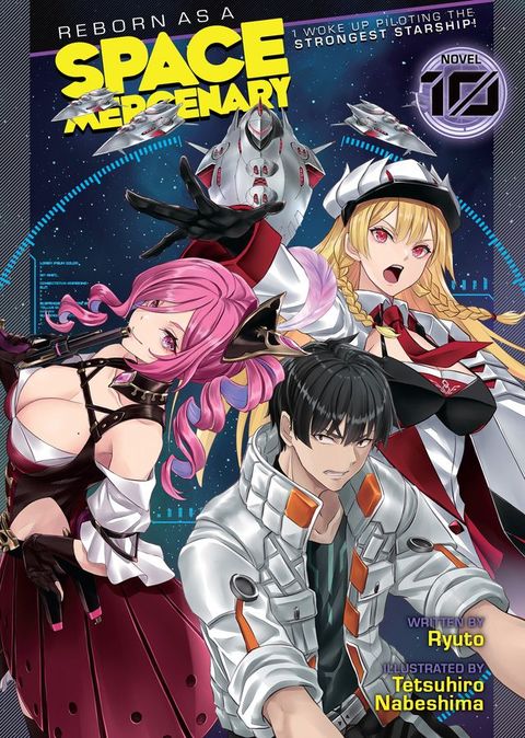 Reborn as a Space Mercenary: I Woke Up Piloting the Strongest Starship! (Light Novel) Vol. 10(Kobo/電子書)