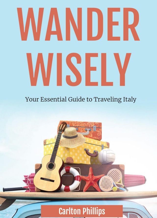  Wander Wisely: Your Essential Guide to Traveling Italy(Kobo/電子書)