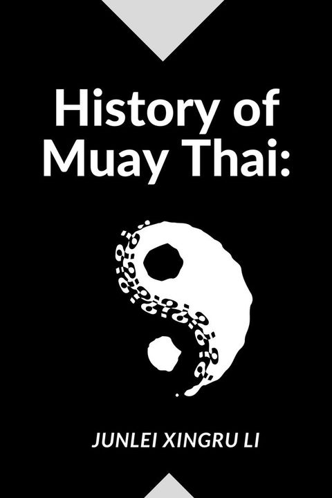 History of Muay Thai: Immersing in Thailand's Warrior Tradition, from Ancient Origins to Modern Cultural Iconography(Kobo/電子書)