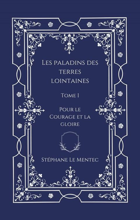 Les Paladins des Terres Lointaines, Tome I : Pour le Courage et la Gloire(Kobo/電子書)