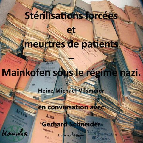 St&eacute;rilisations forc&eacute;es et meurtres de patients – Mainkofen sous le r&eacute;gime nazi.(Kobo/電子書)