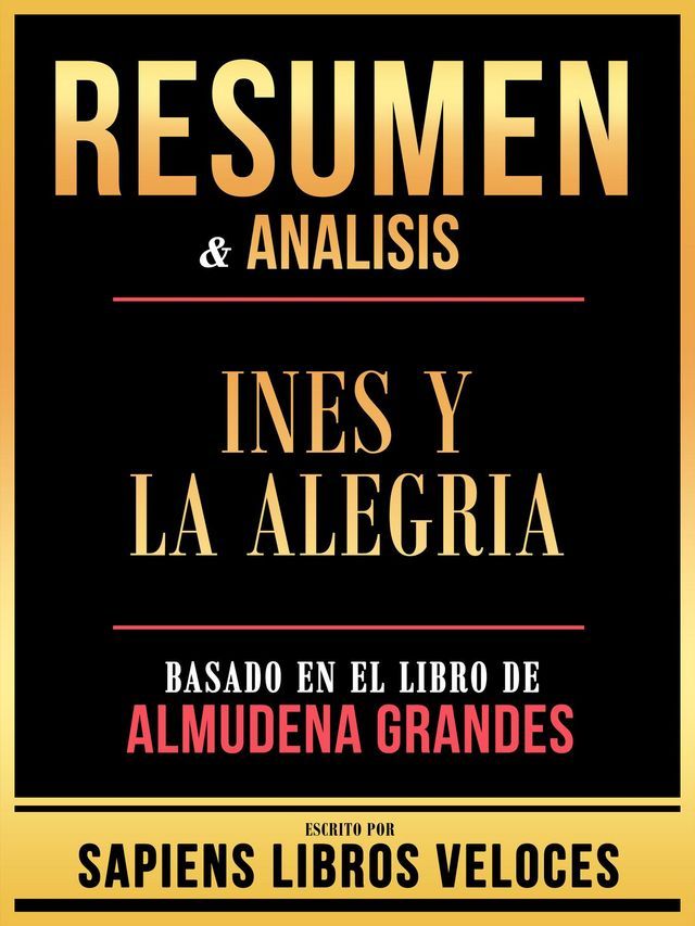  Resumen & Analisis - Ines Y La Alegria - Basado En El Libro De Almudena Grandes(Kobo/電子書)