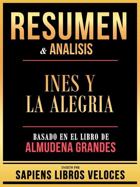 Resumen & Analisis - Ines Y La Alegria - Basado En El Libro De Almudena Grandes(Kobo/電子書)