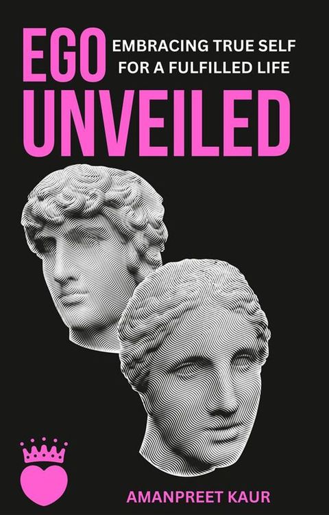 Ego Unveiled: Embracing True Self for a Fulfilled Life(Kobo/電子書)