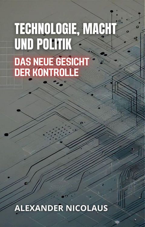 Technologie, Macht Und Politik: Das Neue Gesicht Der Kontrolle(Kobo/電子書)