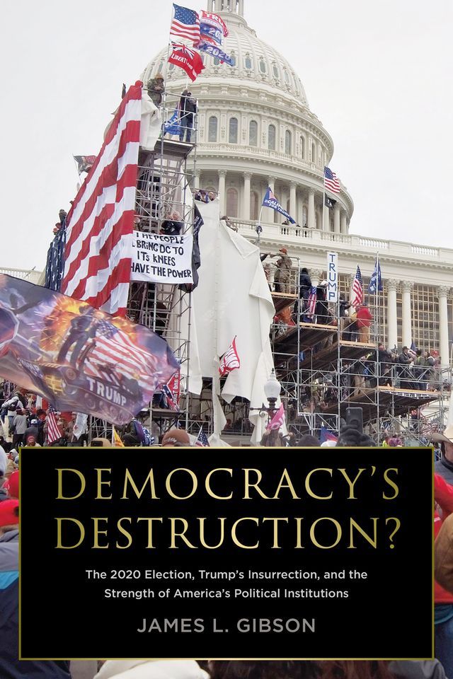  Democracy's Destruction? The 2020 Election, Trump's Insurrection, and the Strength of America's Political Institutions(Kobo/電子書)