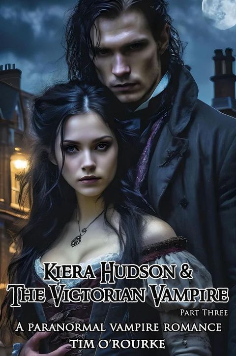 Kiera Hudson & The Victorian Vampire (Part Three): A Paranormal Vampire Romance(Kobo/電子書)