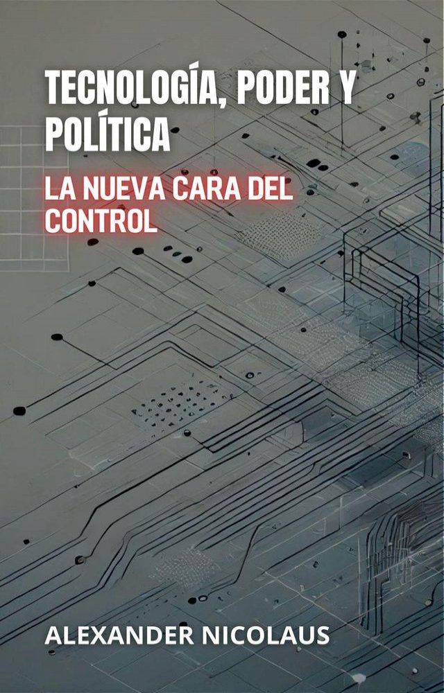  Tecnología, Poder Y Política: La Nueva Cara Del Control(Kobo/電子書)