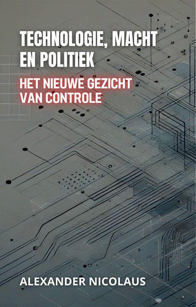  Technologie, Macht En Politiek: Het Nieuwe Gezicht Van Controle(Kobo/電子書)