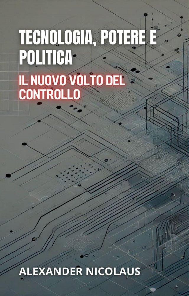  Tecnologia, Potere E Politica: Il Nuovo Volto Del Controllo(Kobo/電子書)