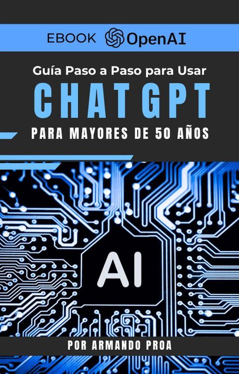 Gu&iacute;a Paso a Paso para Usar ChatGPT Para Mayores de 50 A&ntilde;os(Kobo/電子書)