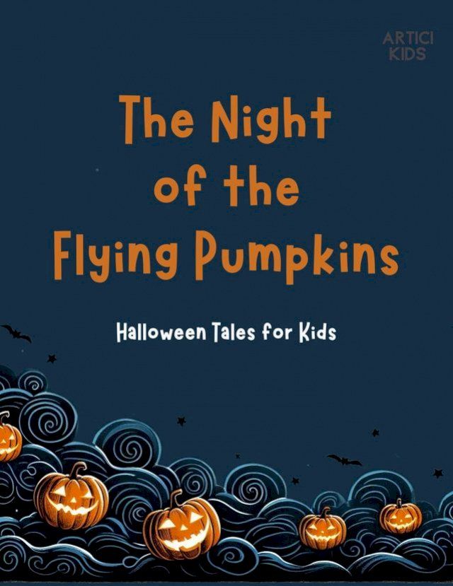  The Night Of The Flying Pumpkins: Halloween Tales for Kids(Kobo/電子書)