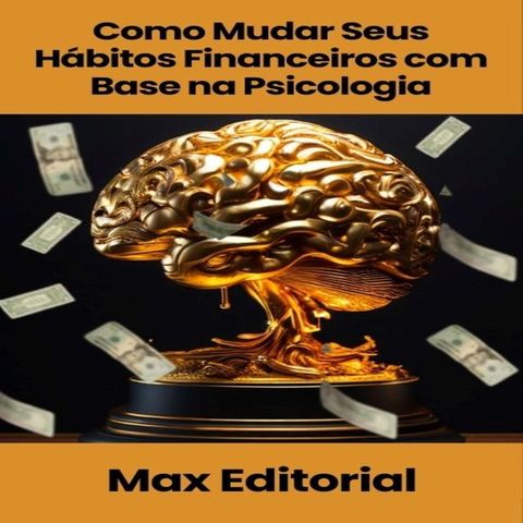 Como Mudar Seus H&aacute;bitos Financeiros com Base na Psicologia(Kobo/電子書)