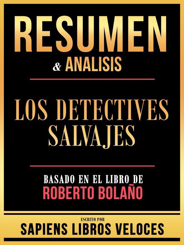  Resumen & Analisis - Los Detectives Salvajes - Basado En El Libro De Roberto Bolaño(Kobo/電子書)