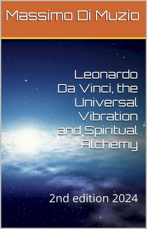 Leonardo da Vinci, the Universal Vibration and Spiritual Alchemy(Kobo/電子書)