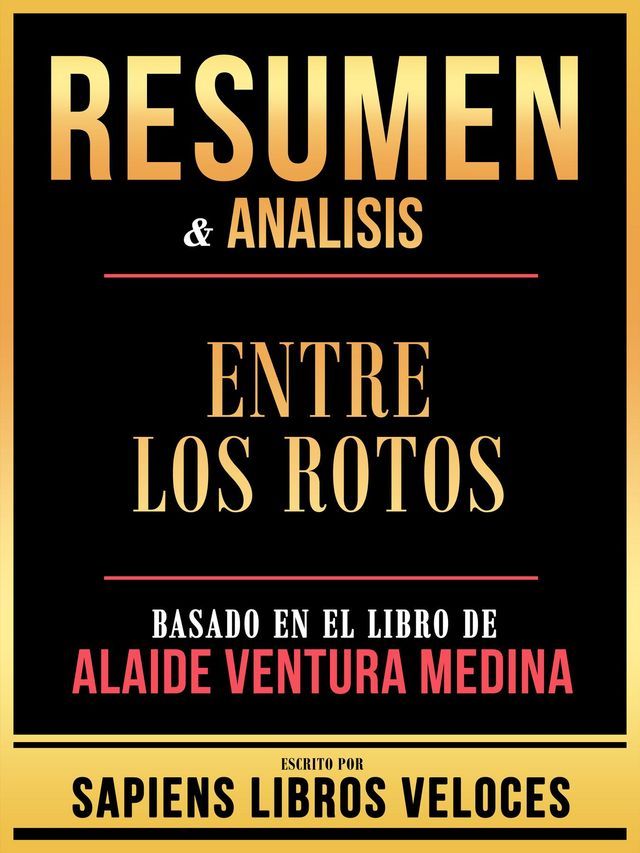  Resumen & Analisis - Entre Los Rotos - Basado En El Libro De Alaide Ventura Medina(Kobo/電子書)