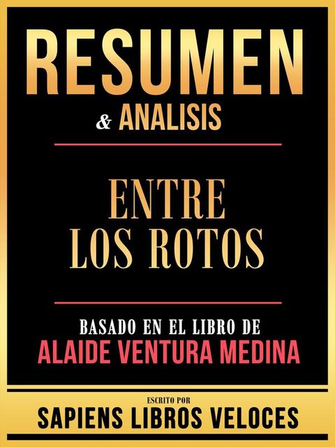 Resumen & Analisis - Entre Los Rotos - Basado En El Libro De Alaide Ventura Medina(Kobo/電子書)