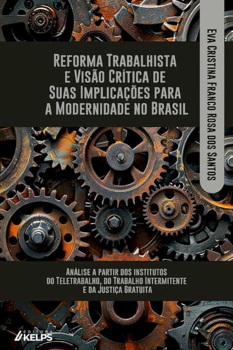 REFORMA TRABALHISTA E VISÃO CRÍTICA DE SUAS IMPLICAÇÕES PARA A MODERNIDADE NO BRASIL:(Kobo/電子書)