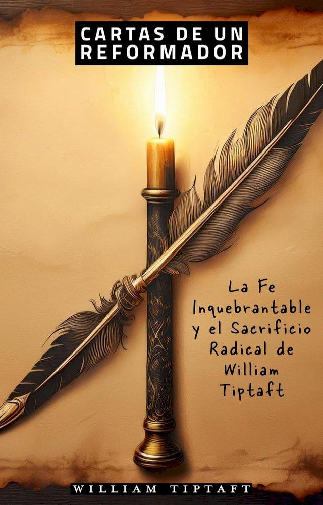  Cartas de un Reformador: La Fe Inquebrantable y el Sacrificio Radical de William Tiptaft(Kobo/電子書)