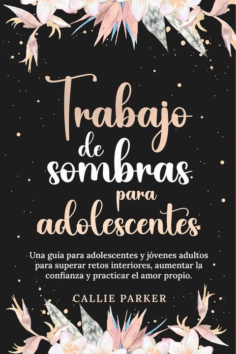 Trabajo de sombras para adolescentes: Una guía para adolescentes y jóvenes adultos para superar retos interiores, aumentar la confianza y practicar el amor(Kobo/電子書)