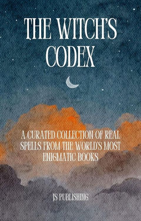 The Witch's Codex: A Curated Collection of Real Spells from the World's Most Enigmatic Books(Kobo/電子書)