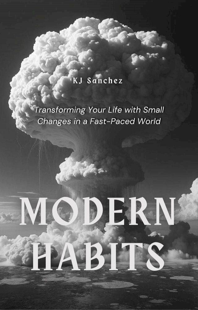  Modern Habits: Transforming Your Life with Small Changes in a Fast-Paced World(Kobo/電子書)