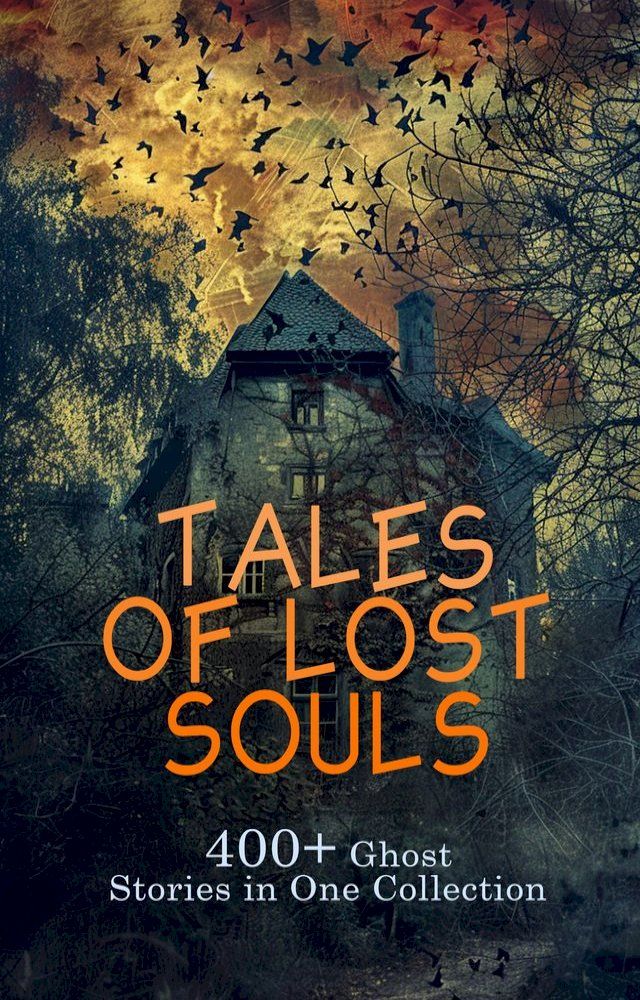  Tales of Lost Souls: 400+ Ghost Stories in One Collection(Kobo/電子書)