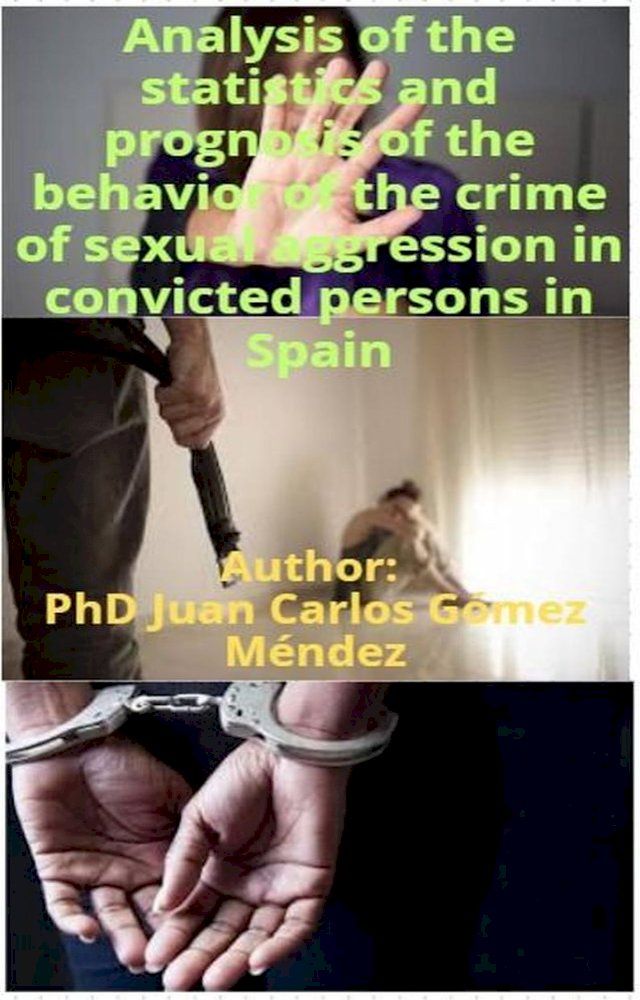  Analysis of the statistics and prognosis of the behavior of the crime of sexual aggression in convicted persons in Spain(Kobo/電子書)