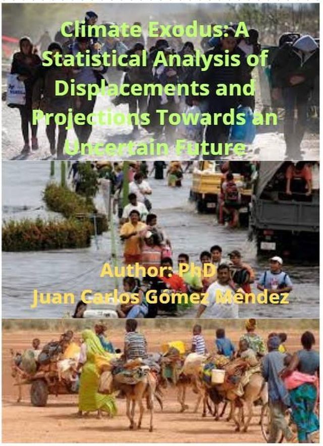  Climate Exodus: A Statistical Analysis of Displacements and Projections Towards an Uncertain Future(Kobo/電子書)