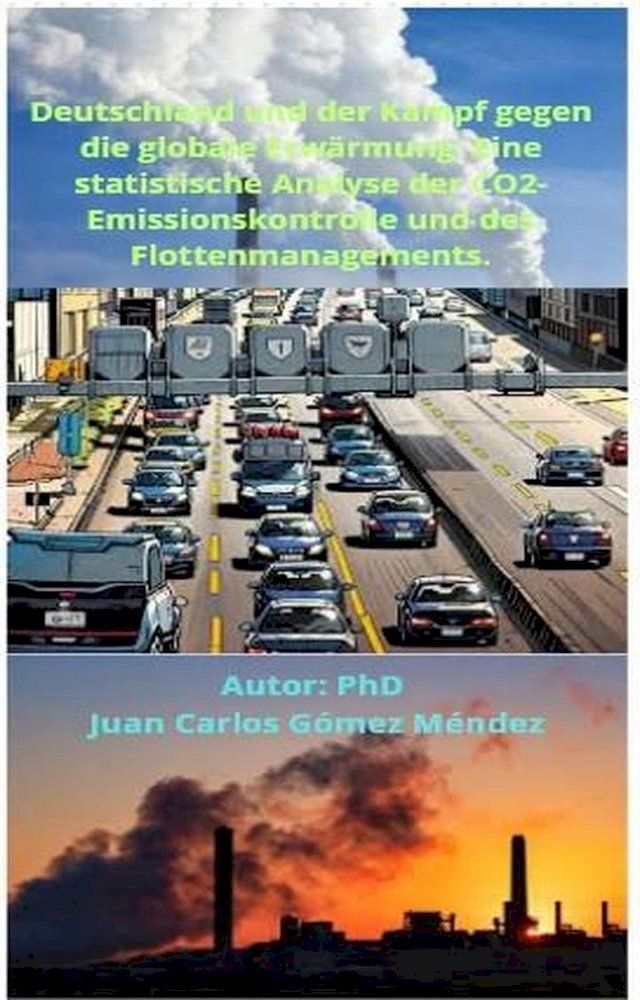  Deutschland und der Kampf gegen die globale Erwärmung: Eine statistische Analyse der CO2-Emissionskontrolle und des Flottenmanagements.(Kobo/電子書)