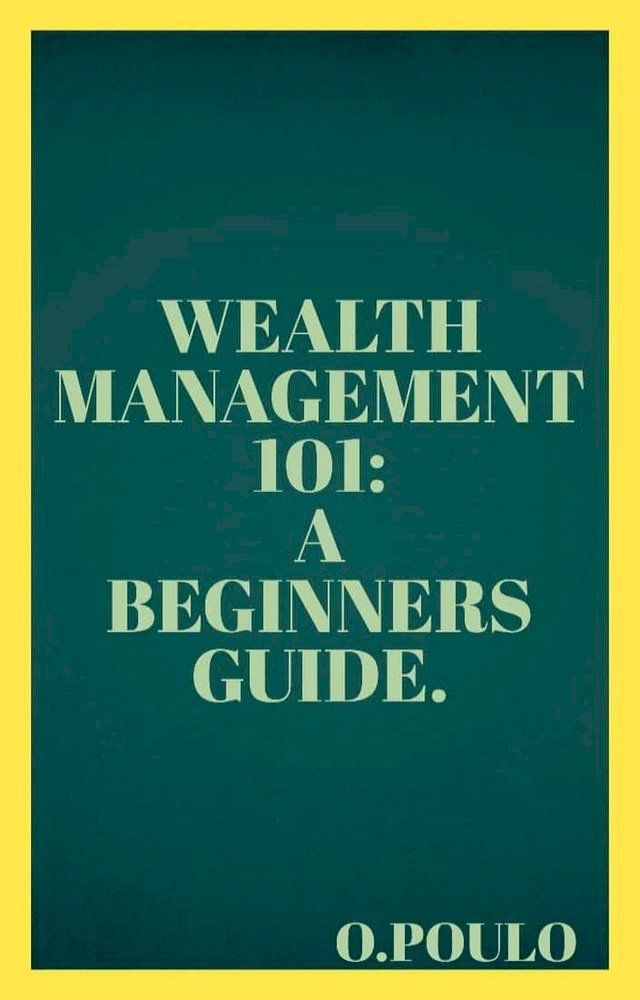  Wealth Management 101: A Beginners Guide.(Kobo/電子書)