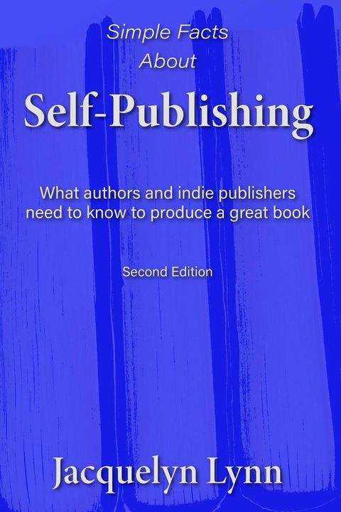 Simple Facts About Self-Publishing: What Authors and Indie Publishers Need to Know to Produce a Great Book(Kobo/電子書)