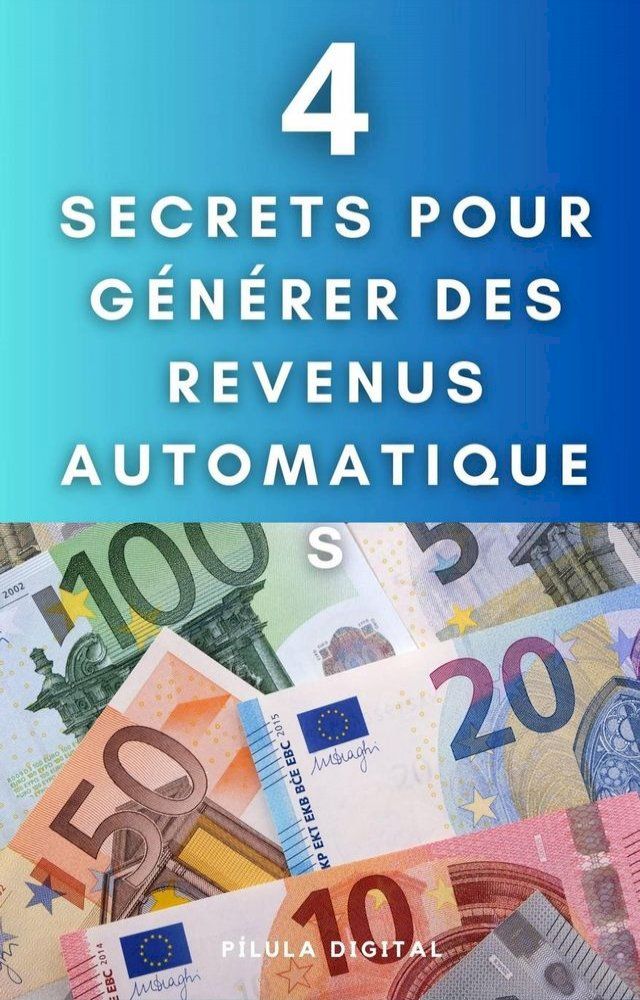  4 Secrets pour générer des revenus automatiques(Kobo/電子書)